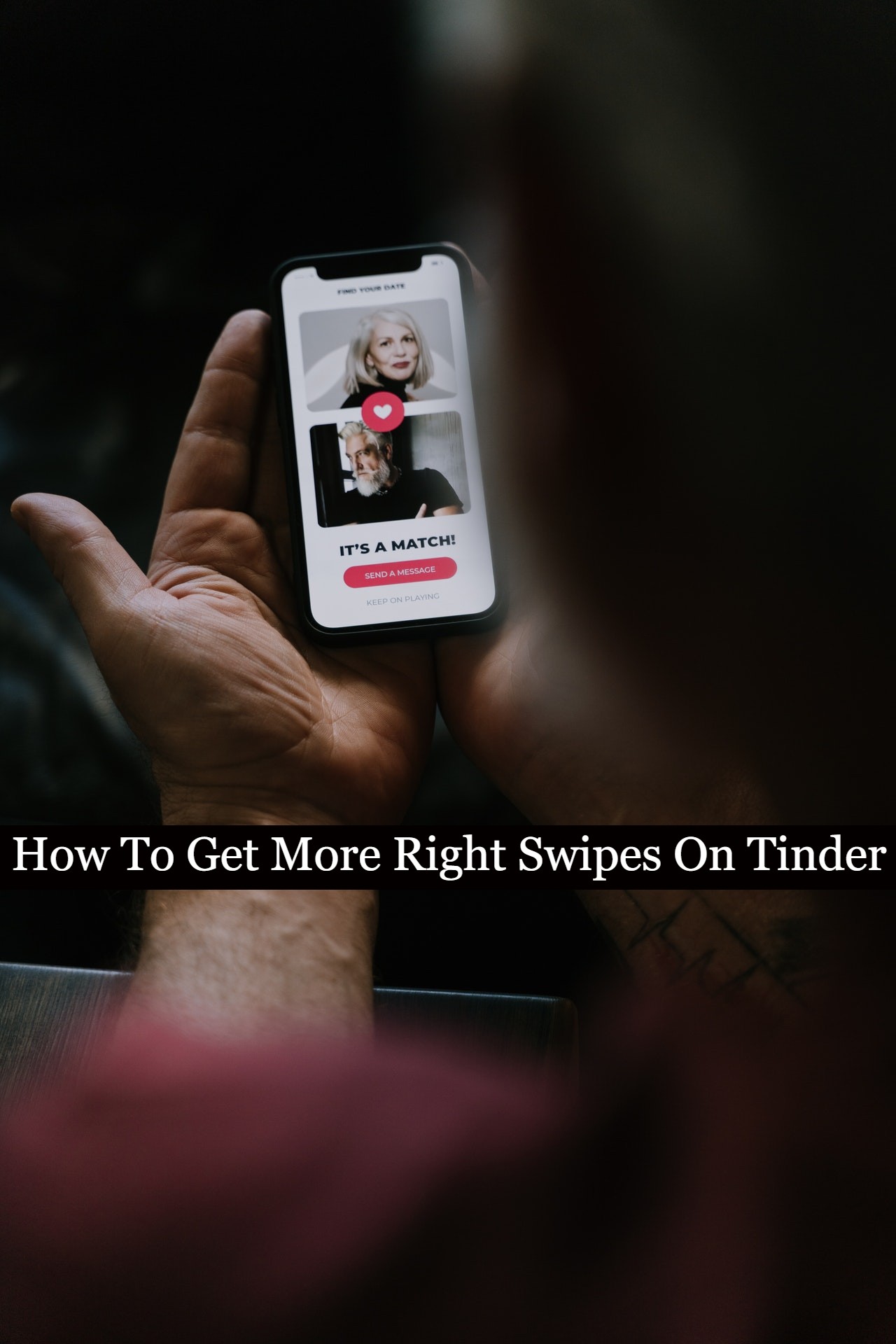 How To Get More Right Swipes On Tinder