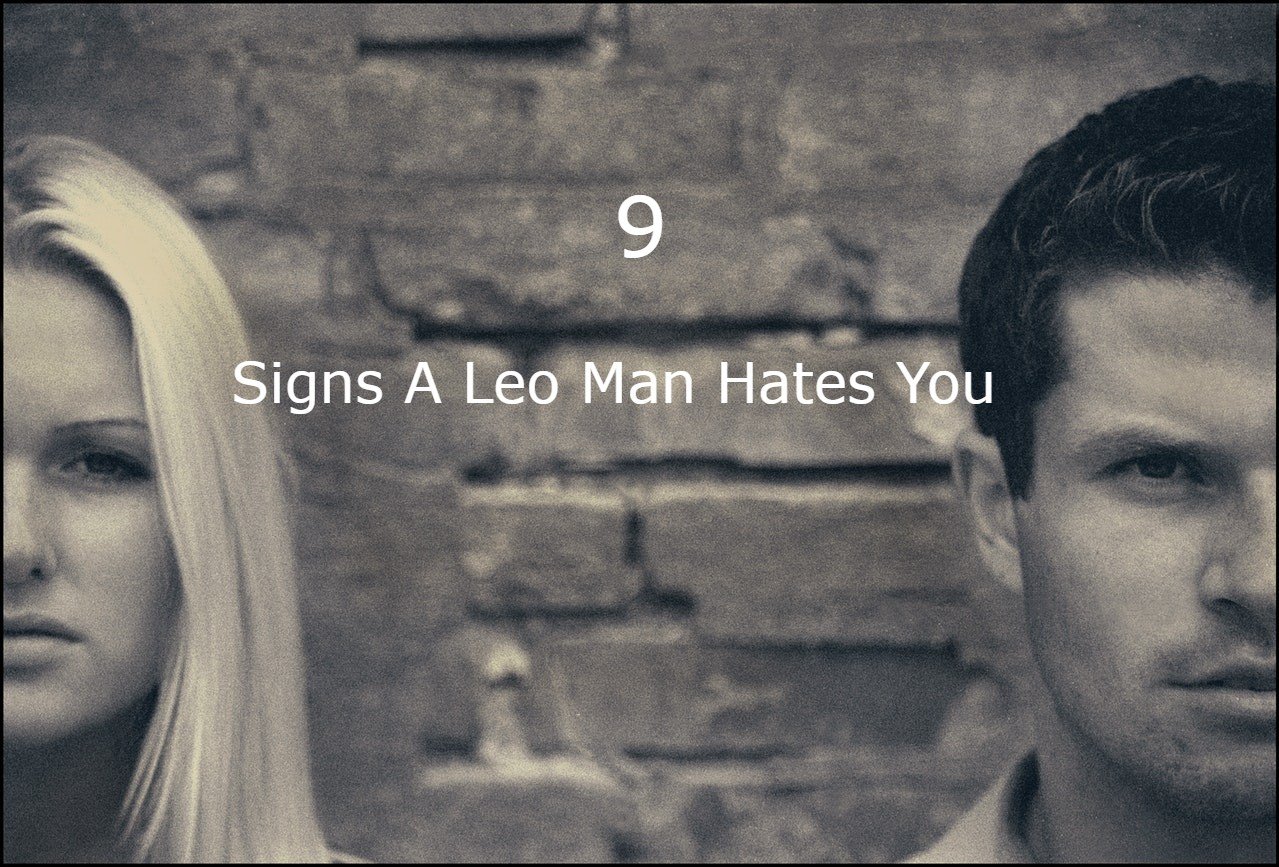 Signs A Leo Man Hates You