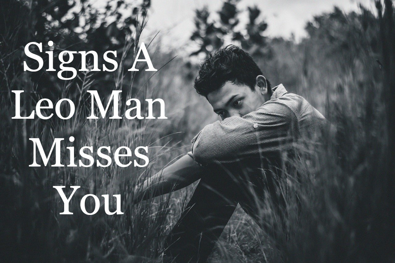 Signs A Leo Man Misses You