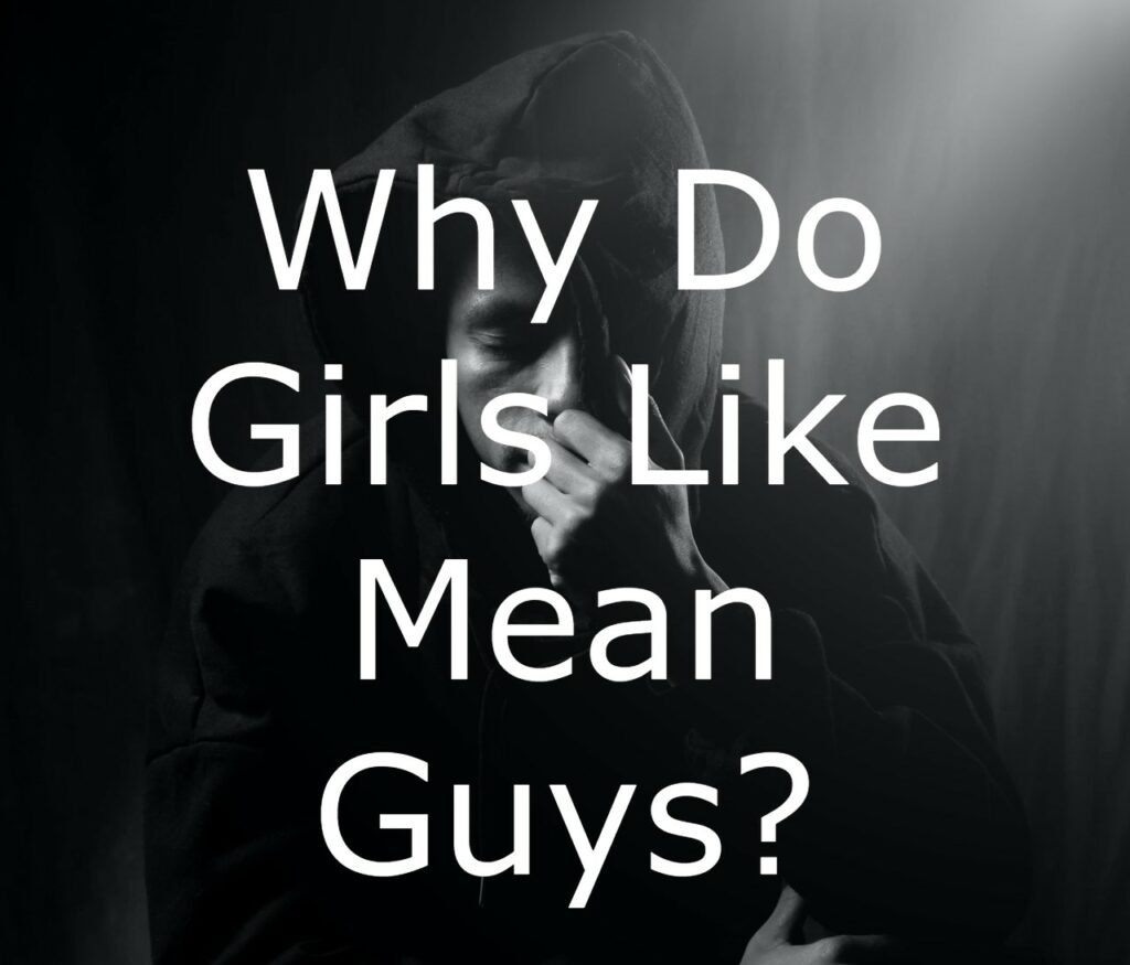 why-do-girls-like-mean-guys-10-incredible-reasons-truly-sigma