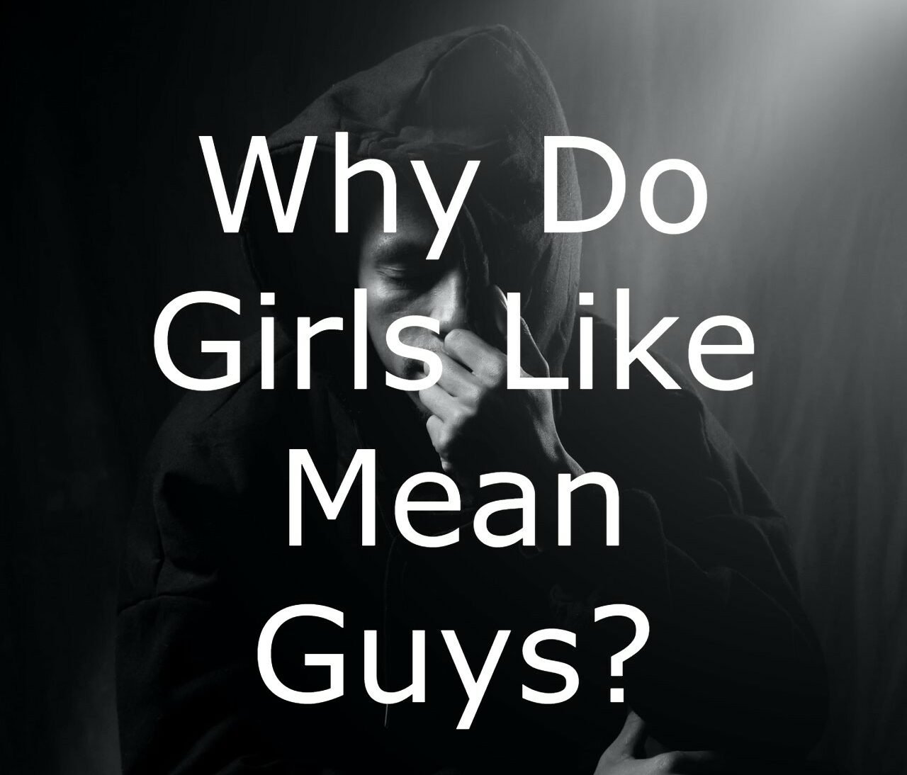 Why Do Girls Like Mean Guys 10 Incredible Reasons Truly Sigma