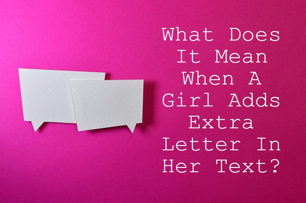 What Does It Mean When A Girl Adds Extra Letter In Her Text