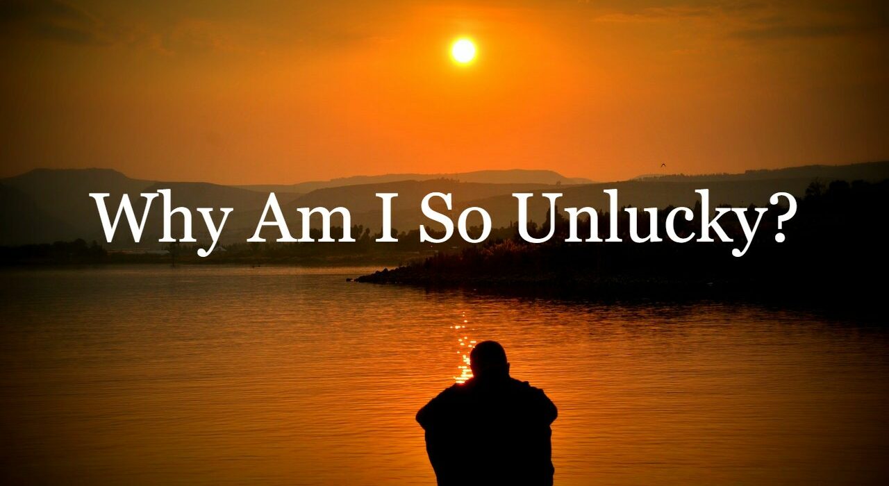 Why Am I So Unlucky? (4 Likely Reasons Why You Feel Unlucky) - Truly Sigma