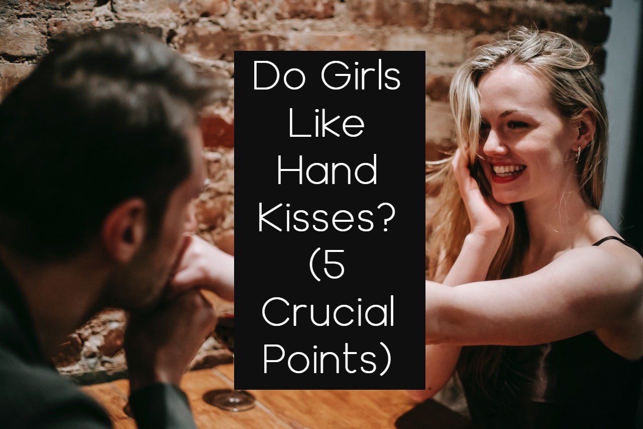 Do Girls Like Hand Kisses?